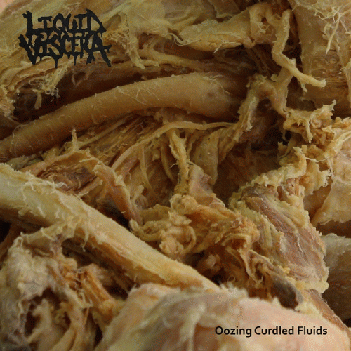 Liquid Viscera : Oozing Curdled Fluids